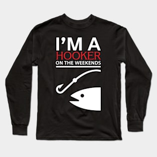 I'm a HOOKER on the weekends Long Sleeve T-Shirt